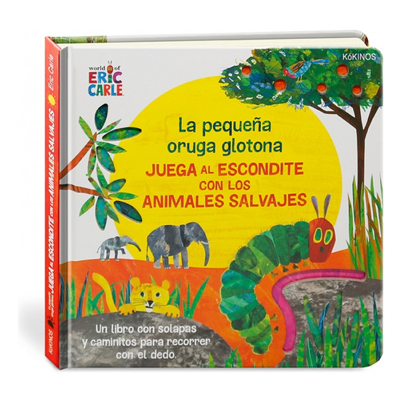 Pequeña Oruga Glotona Juega Al Escondite Con Los Animales Salvajes, La, De Eric Carle. Editorial Kokinos, Edición 1 En Español