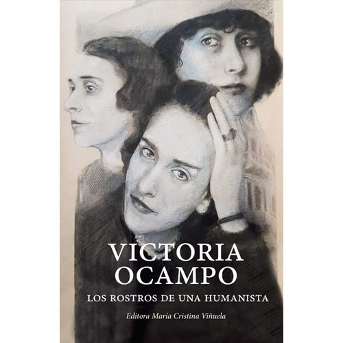 Victoria Ocampo. Los Rostros De Una Humanista - María Cristi