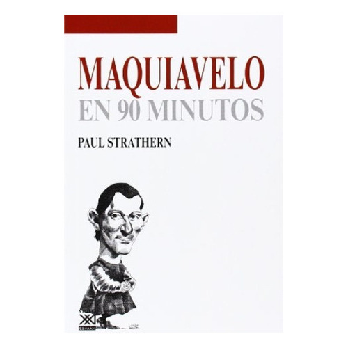 Maquiavelo En 90 Minutos, De Strathern, Paul. Editorial Siglo Xxi, Tapa Blanda En Español