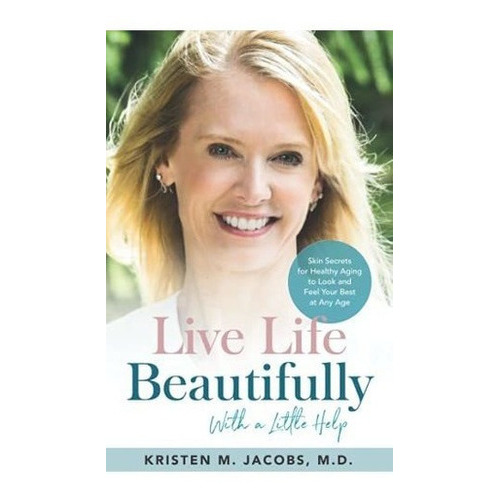 Live Life Beautifully (with A Little Help) Skin..., De Jacobs M.d., Kristen  M.. Editorial Independently Published En Inglés