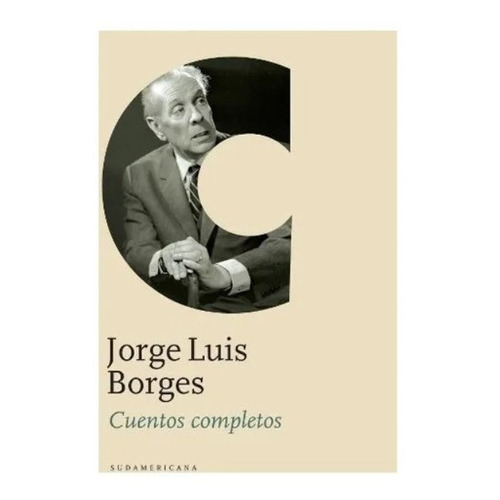 Cuentos completos, de Jorge Luis Borges. Editorial Sudamericana, tapa blanda en español