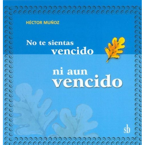 No Te Sientas Vencido Ni Aun Vencido, De Hector Mu¤oz. Editorial Sb, Tapa Blanda En Español
