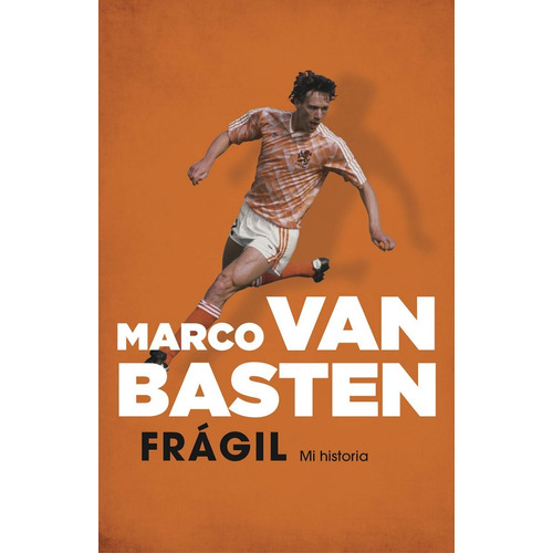 Frágil. Mi historia, de Marco Van Basten. Editorial CORNER en español