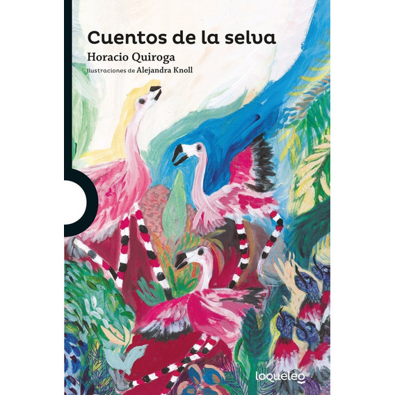 Cuentos De La Selva -  Loqueleo Edicion Especial, de Quiroga, Horacio. Editorial SANTILLANA, tapa blanda en español, 2018