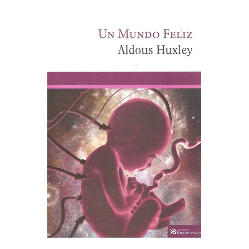 Un Mundo Feliz, De Huxley, Aldous. Casa Editorial Boek Mexico, Tapa Blanda En Español, 2015