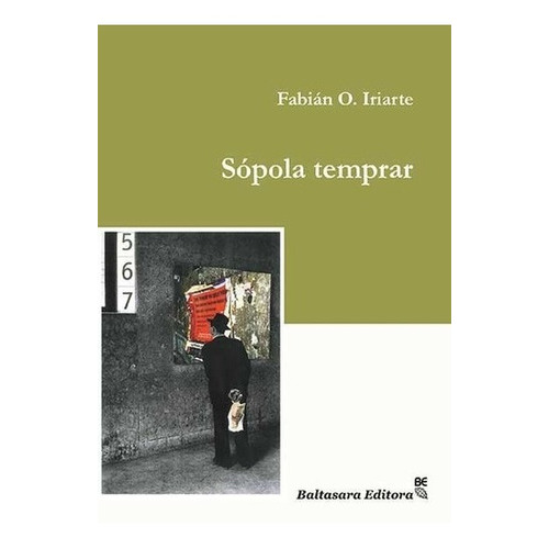 Sopola Temprar - Fabian Iriarte, de Fabian Iriarte. Editorial Baltasara Editora en español