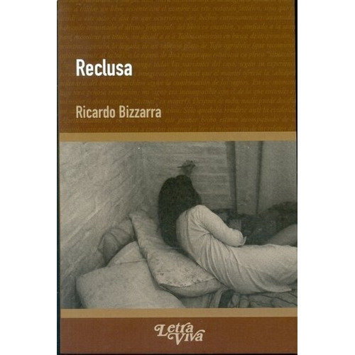 reclusa, de Ricardo Bizzarra. Editorial LETRA VIVA, tapa blanda en español, 2015