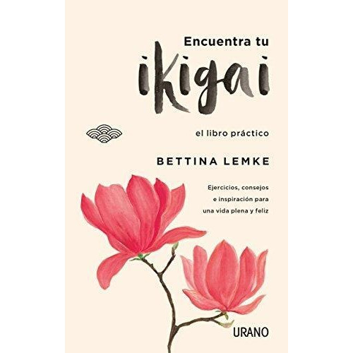 Encuentra Tu Ikigai Bettina Lemke Urano