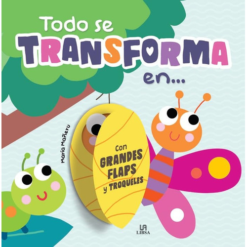 Todo Se Transforma En: Con Grandes Flaps Y Troqueles, De María Mañeru. Editorial Libsa, Tapa Blanda, Edición 1 En Español