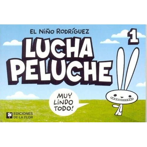Lucha Peluche 1 - El Niño Rodriguez Javier Rodrigue, De El Niño Rodriguez (javier Rodriguez). Editorial De La Flor En Español