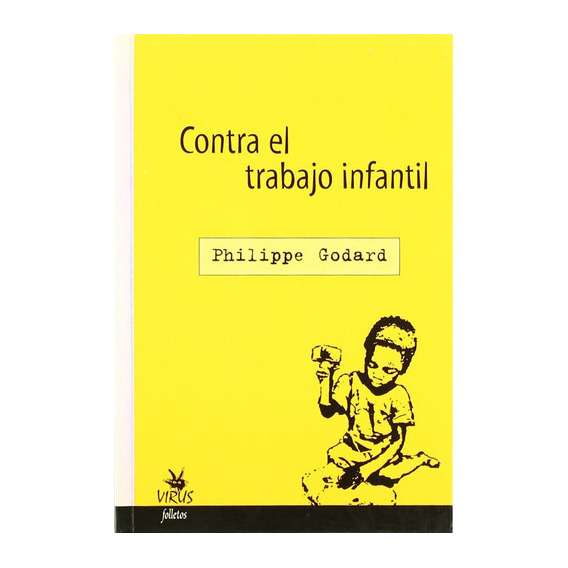 Contra El Trabajo Infantil, De Godard Philippe. Editorial Virus, Tapa Blanda, Edición 1 En Español