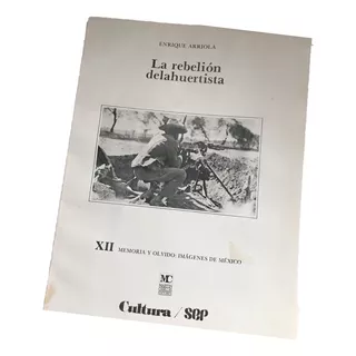 Rebelión Delahuertista, La. Arriola, E. Memoria Y Olvido
