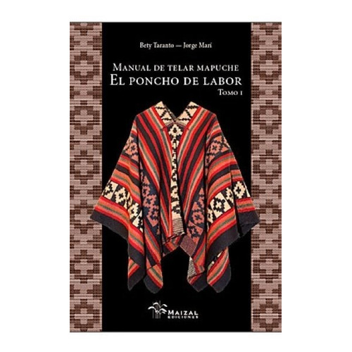 Manual De Telar Mapuche - Tomo I - Jorge Mari / B. Taranto