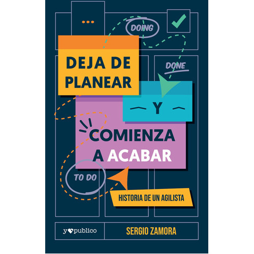 Deja de planear y comienza a acabar, de Sergio Zamora. Editorial Yopublico, tapa blanda en español, 2022