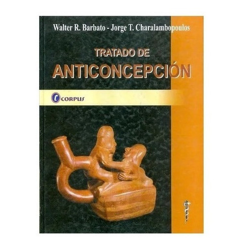 Tratado De Anticoncepción  Barbato Corpus Nuevo!, De Walter Barbato - J. Charalambopoulos. Editorial Corpus En Español