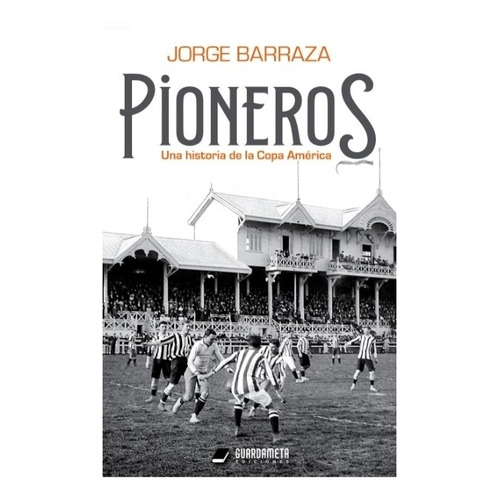 Pioneros, de Jorge Barraza. Editorial Guardameta, tapa blanda en español, 2021