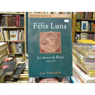 Felix Luna La Epoca De Roca (1880-1910) Eshop El Escondite