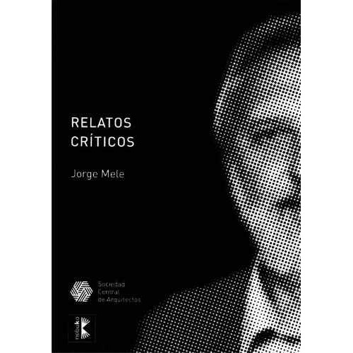 Relatos Críticos, De Jorge Mele., Vol. 1. Editorial Nobuko, Tapa Blanda En Español, 2011