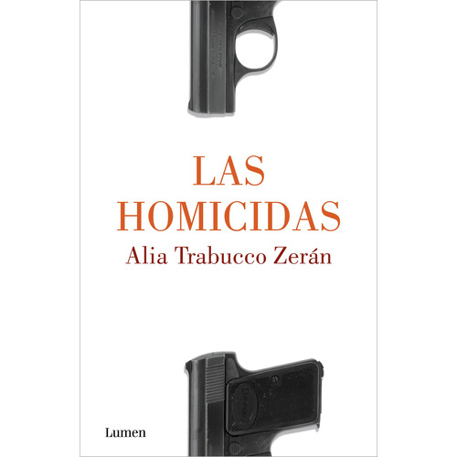 Las homicidas, de Trabucco Zerán, Alia. Serie Memorias y Biografías Editorial Lumen, tapa blanda en español, 2022