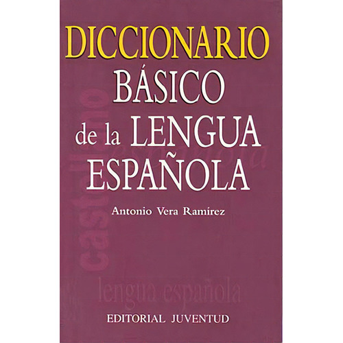 Diccionario Basico De La Lengua Española, De Vera Ramirez Antonio. Juventud Editorial, Tapa Blanda En Español, 1900