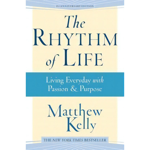 The Rhythm Of Life, De Matthew Kelly. Editorial Blue Sparrow Books, Tapa Blanda En Inglés