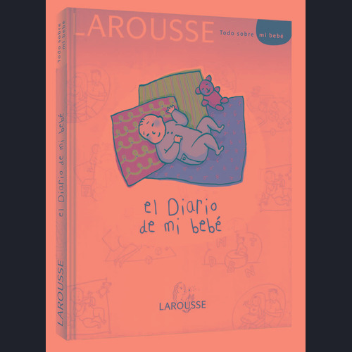 El diario de mi bebé, de Ediciones Larousse. Editorial Larousse, tapa dura en español, 2009