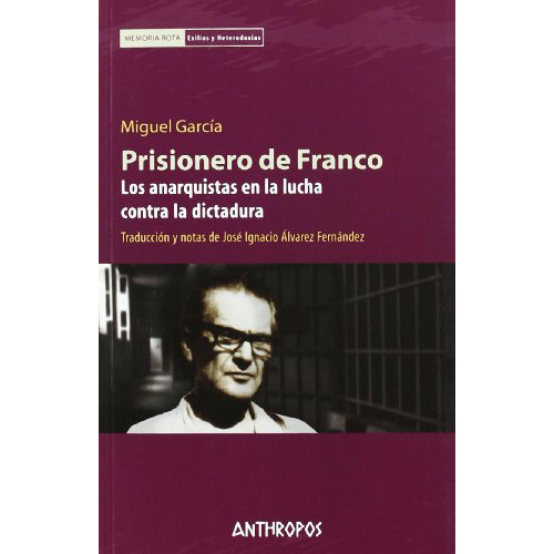 Prisionero De Franco. Los Anarquistas En La, De Garcia Miguel., Vol. Abc. Editorial Anthropos, Tapa Blanda En Español, 1