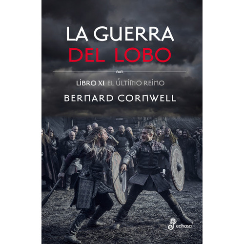 La Guerra Del Lobo - Libro Xi El Último Reino - Bernard Cornwell