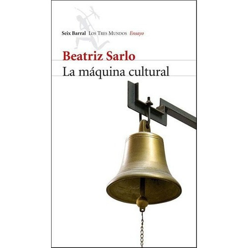 La Maquina Cultural (n/ed ), De Sarlo Beatriz. Editorial Seix-barral En Español