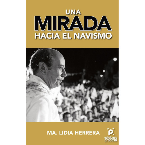 UNA MIRADA HACIA EL NAVISMO, de Ma. Lidia Herrera. Editorial Ediciones Proceso, tapa pasta blanda, edición 1 en español, 2015