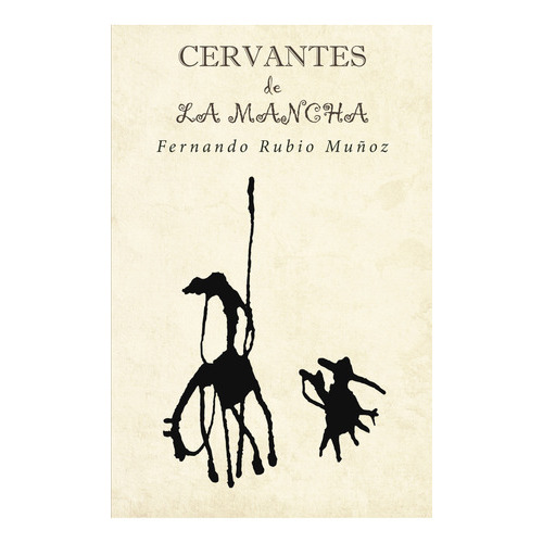 Cervantes De La Mancha, De Rubio Muñoz , Fernando.., Vol. 1.0. Editorial Caligrama, Tapa Blanda, Edición 1.0 En Español, 2016