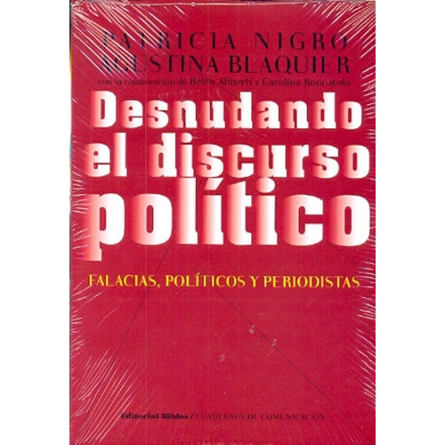 Desnudando El Discurso Político Falacias, Políticos Y Periodistas, De Agustina Blaquier, Patricia Nigro. Editorial Biblos, Tapa Blanda En Español