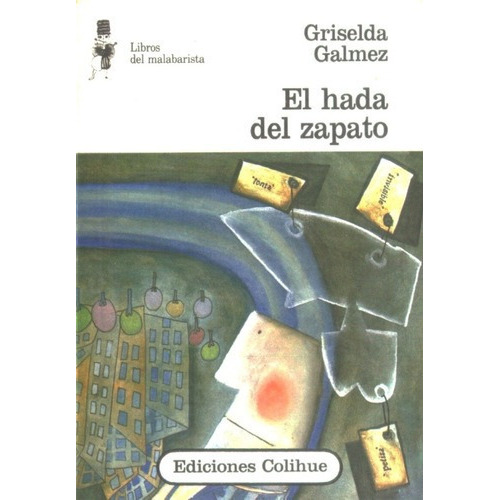 Hada Del Zapato, El - Griselda Galméz, De Griselda Gálmez. Editorial Colihue En Español
