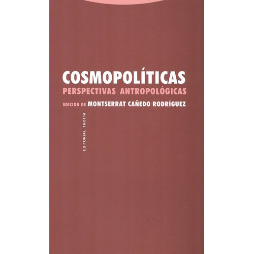 Cosmopoliticas. Perspectivas Antropologicas, De Cañedo Rodriguez, Montserrat. Editorial Trotta, Tapa Blanda, Edición 1 En Español, 2013