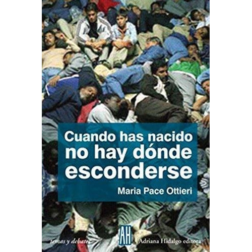 Cuando Has Nacido No Hay Donde Esconderse, De Ottieri, Maria Pace., Vol. 0. Editorial Adriana Hidalgo, Tapa Blanda En Español, 2014