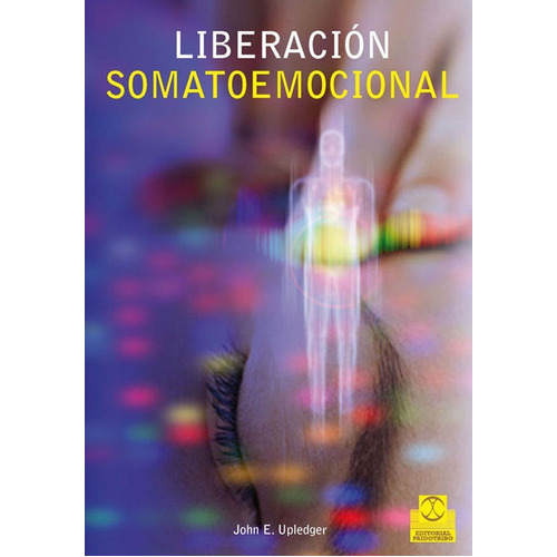 Liberacion Somatoemocional, De John E. Upledger. Editorial Paidotribo, Tapa Blanda En Español