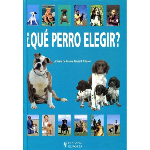 QUE PERRO ELEGIR ?, de DE PRISCO ANDREW. Editorial HISPANO-EUROPEA, tapa dura en español, 2011