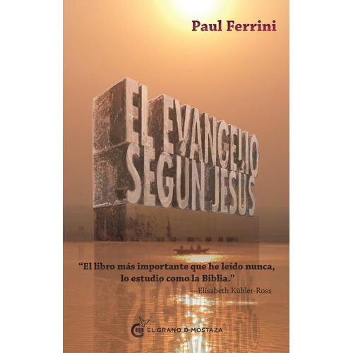 Evangelio Segun Jesus - Paul Ferrini - El Grano De Mostaza