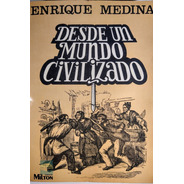Desde Un Mundo Civilizado - Enrique Medina - Nuevo