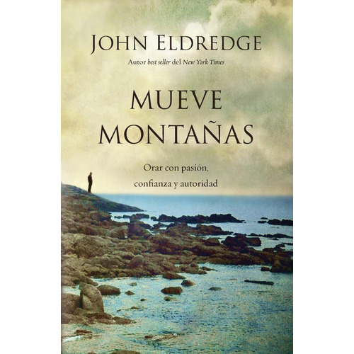 Mueve Montañas, De John Eldredge. Editorial Grupo Nelson, Tapa Blanda En Español