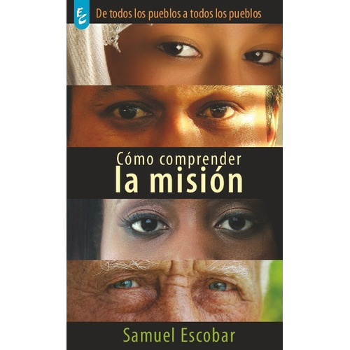 Cómo Comprender La Misión, Samuel Escobar 