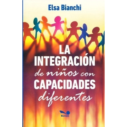 La Integracion De Niños Con Capacidades Diferentes, de Bianchi, Elsa. Editorial BONUM, tapa blanda en español