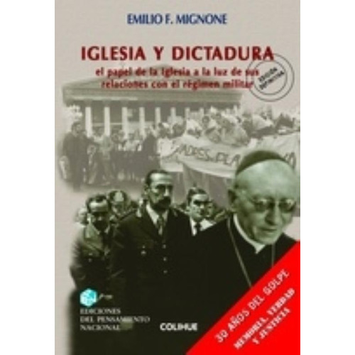 Iglesia Y Dictadura - Emilio Mignone - El Papel De La Iglesia A La Luz De Sus Relaciones Con El Regimen Militar, de Mignone, Emilio Fermin. Editorial Colihue, tapa blanda en español, 2013