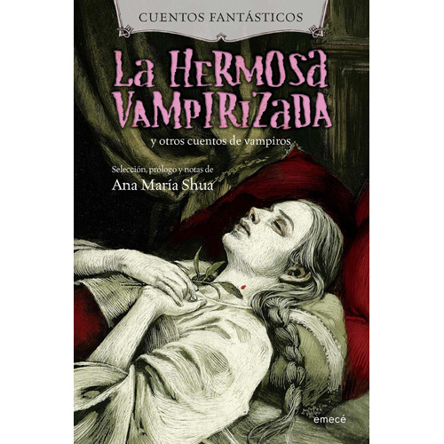 La hermosa vampirizada y otros cuentos de vampiros, de Ana María Shua. Editorial Emecé en español