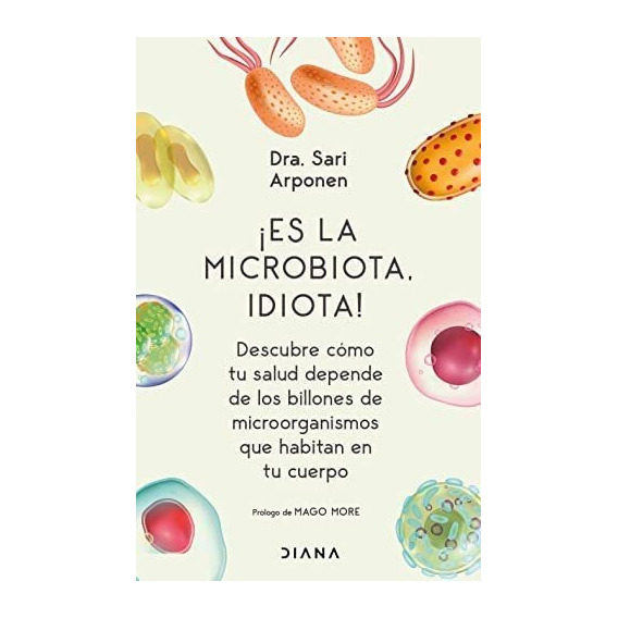 Libro: ¡es La Microbiota, Idiota!: Descubre Cómo Tu Salud De