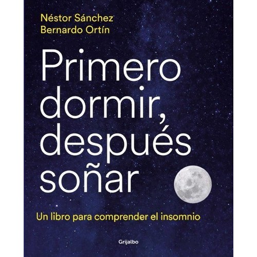 Primero Dormir, Despues Soñar, De Sanchez Nestor. Editorial Grijalbo, Tapa Blanda En Español, 2023