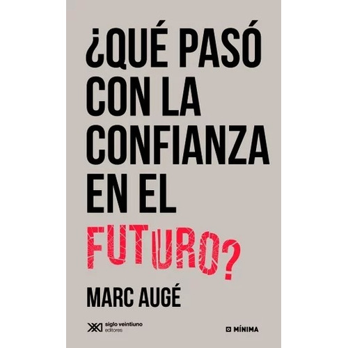 Qué pasó con la confianza en el futuro?, de Augé, Marc. Editorial Siglo Xxi Editores Argentina, tapa blanda, edición 1 en español, 2015