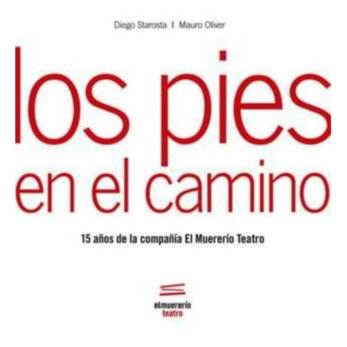 Los Pies En El Camino 15 Años De El Muererío Teatro