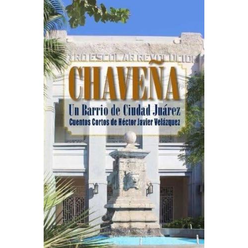 Chavena: Un Barrio De Cd. Juarez (spanish Edition), De Velazquez, Hector Javier. Editorial Oem, Tapa Blanda En Español