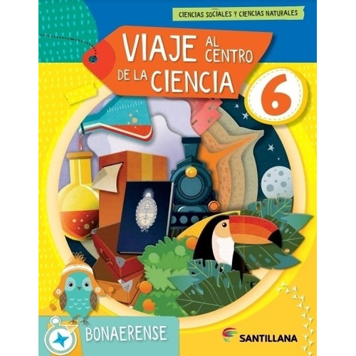 Viaje Al Centro De Las Ciencias 6 - Biciencias - Bonaerense - Santillana, de Aa. Vv.. Editorial SANTILLANA, tapa blanda en español, 2022